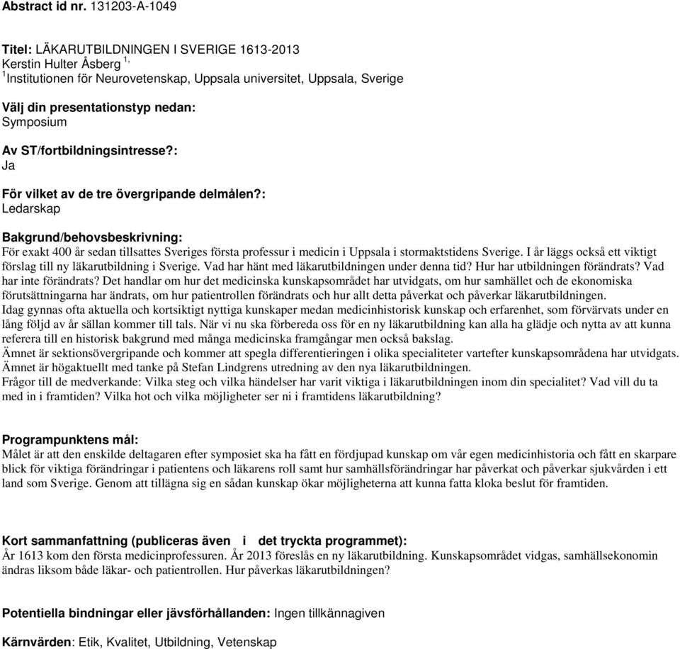 tillsattes Sveriges första professur i medicin i Uppsala i stormaktstidens Sverige. I år läggs också ett viktigt förslag till ny läkarutbildning i Sverige.