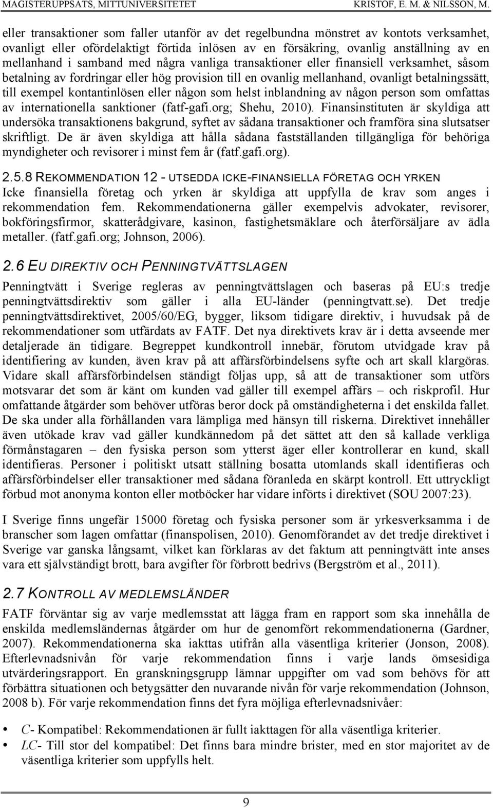 någon som helst inblandning av någon person som omfattas av internationella sanktioner (fatf-gafi.org; Shehu, 2010).