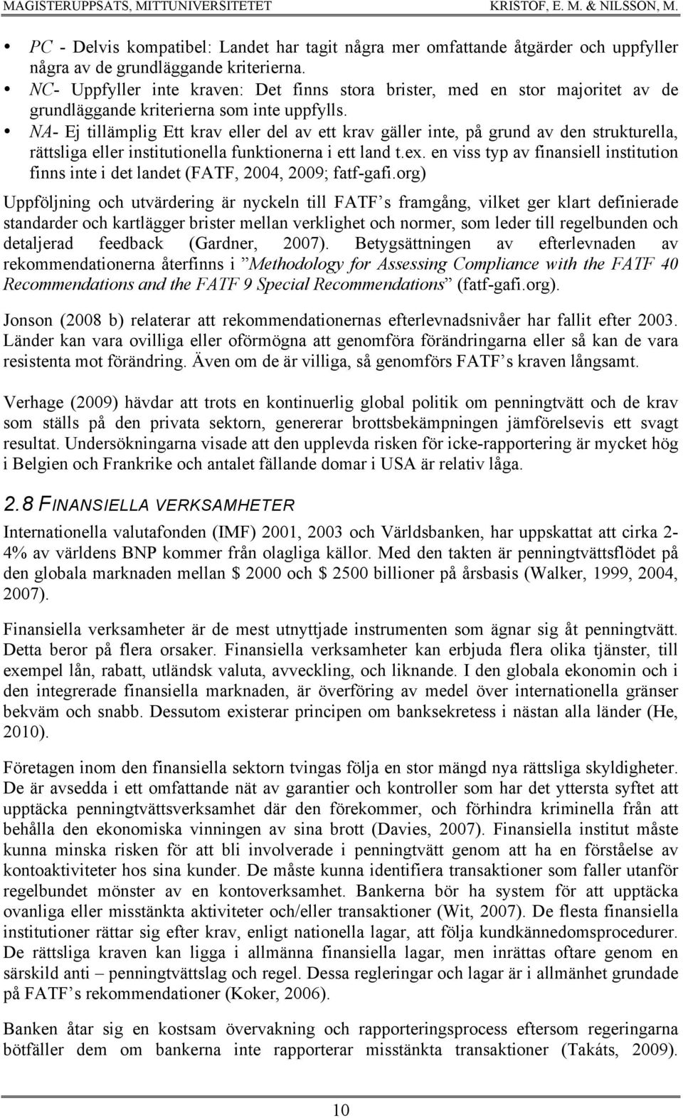 NA- Ej tillämplig Ett krav eller del av ett krav gäller inte, på grund av den strukturella, rättsliga eller institutionella funktionerna i ett land t.ex.