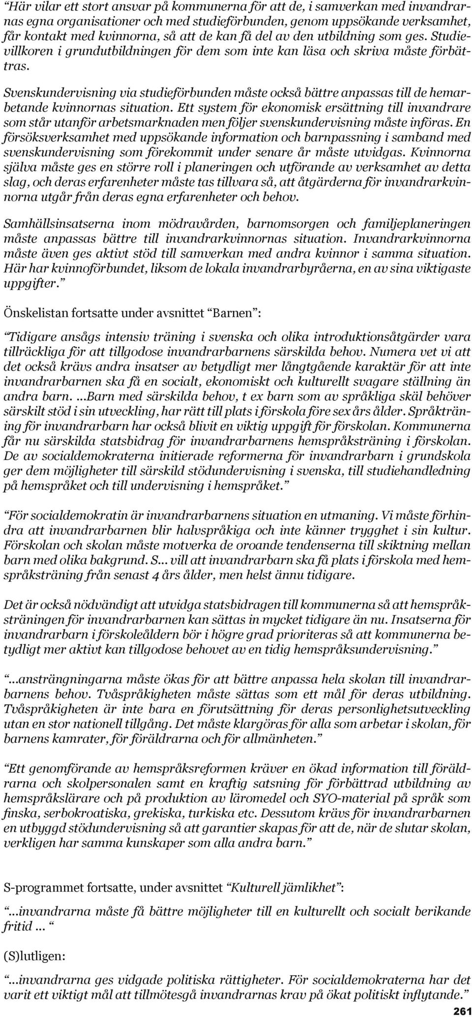 Svenskundervisning via studieförbunden måste också bättre anpassas till de hemarbetande kvinnornas situation.