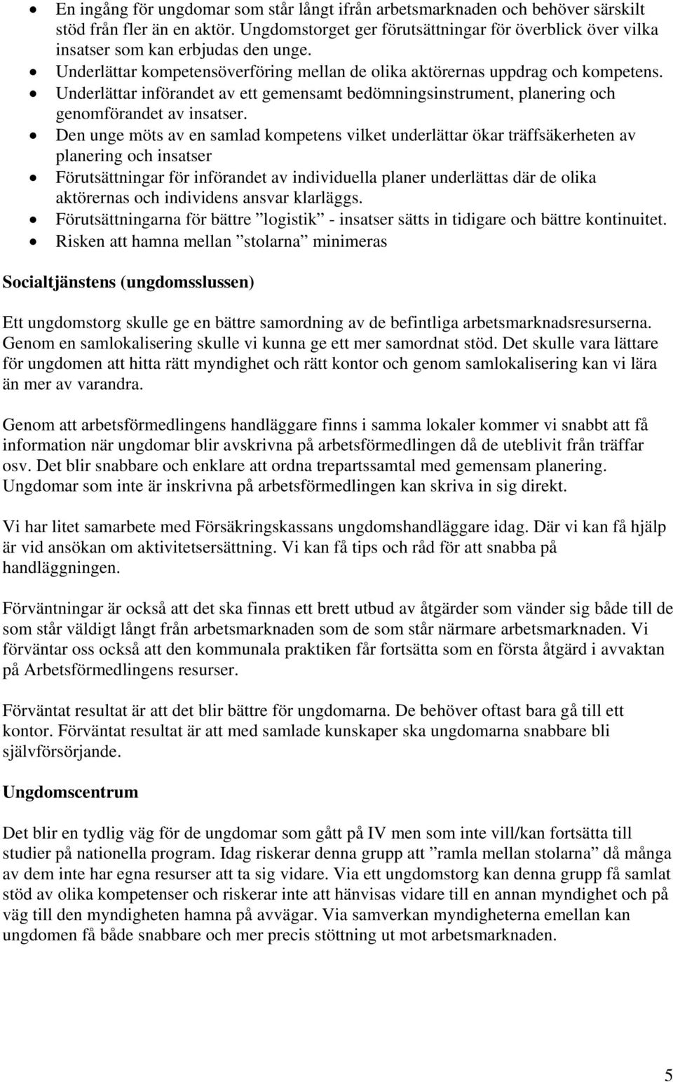 Underlättar införandet av ett gemensamt bedömningsinstrument, planering och genomförandet av insatser.