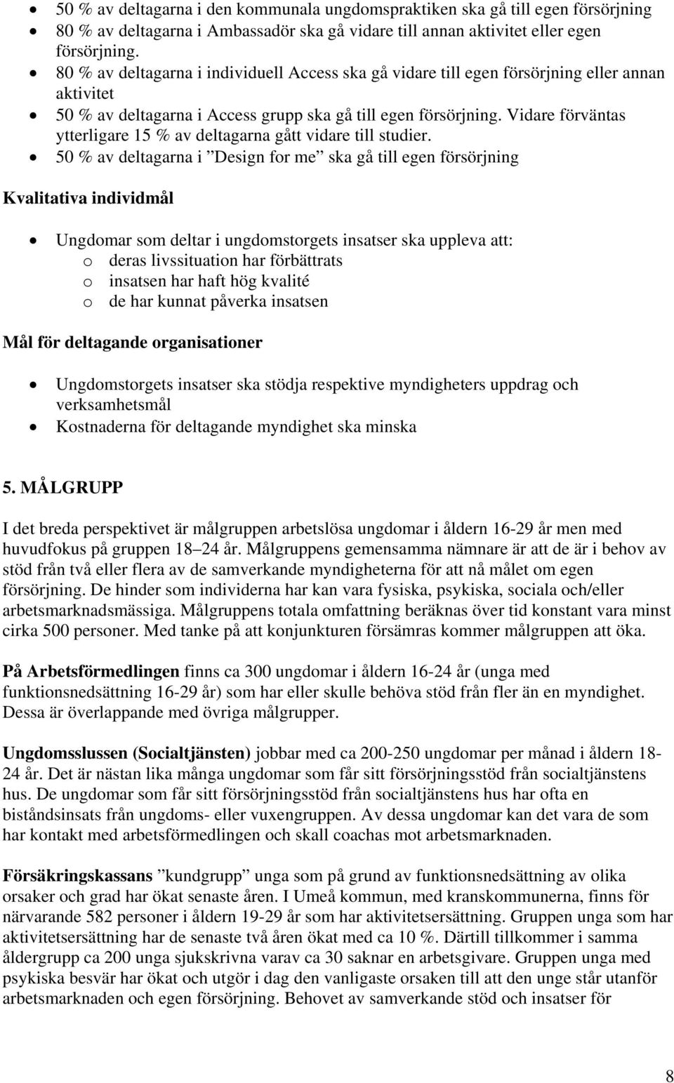 Vidare förväntas ytterligare 15 % av deltagarna gått vidare till studier.