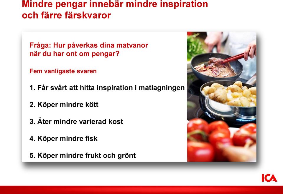 Får svårt att hitta inspiration i matlagningen 2. Köper mindre kött 3.