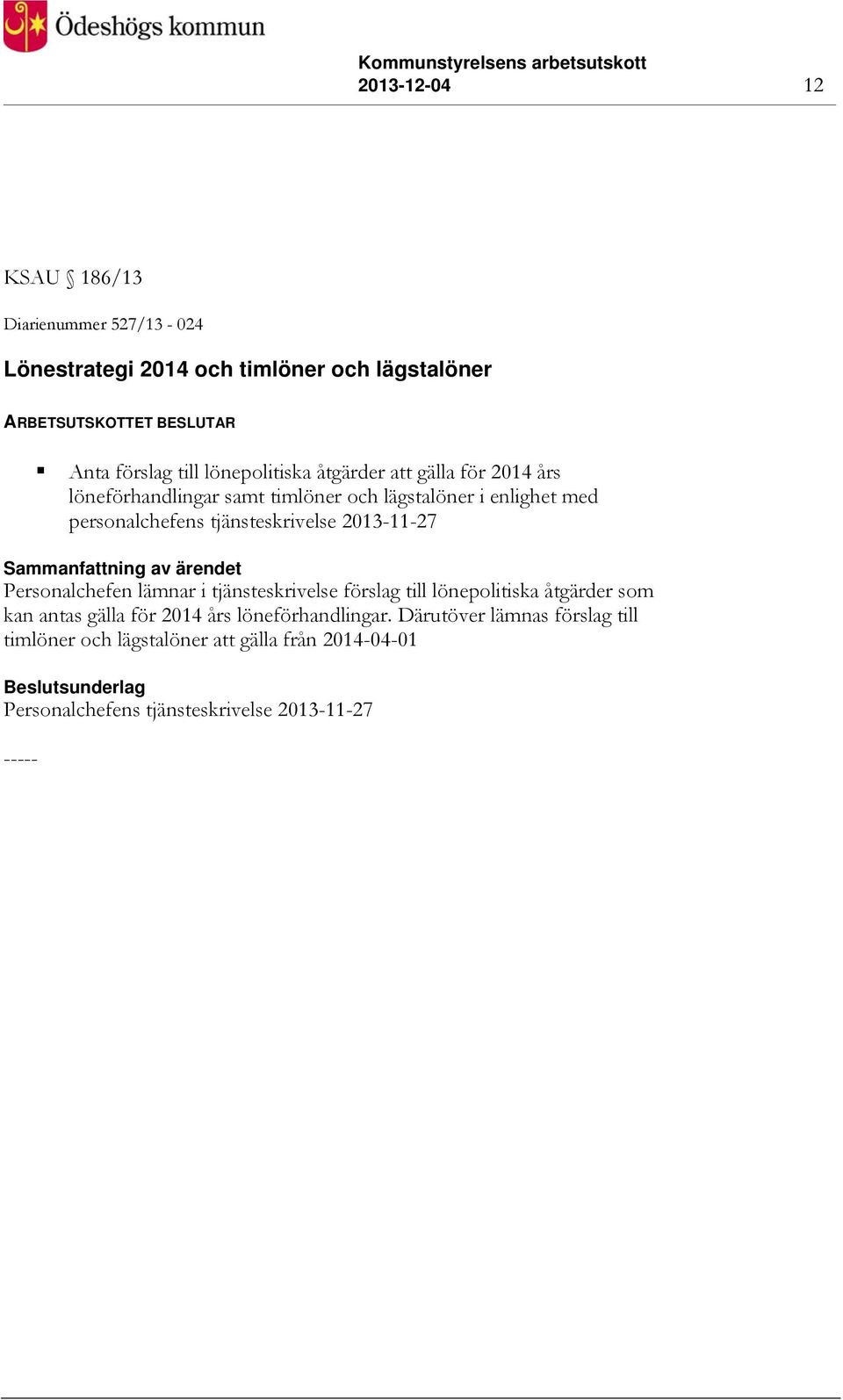 tjänsteskrivelse 2013-11-27 Personalchefen lämnar i tjänsteskrivelse förslag till lönepolitiska åtgärder som kan antas gälla för 2014