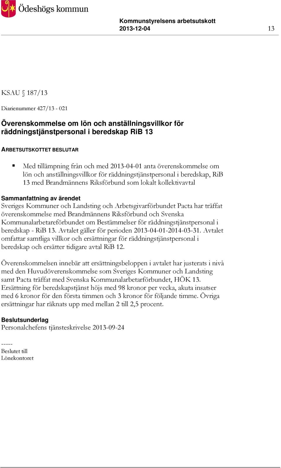 och Arbetsgivarförbundet Pacta har träffat överenskommelse med Brandmännens Riksförbund och Svenska Kommunalarbetareförbundet om Bestämmelser för räddningstjänstpersonal i beredskap - RiB 13.