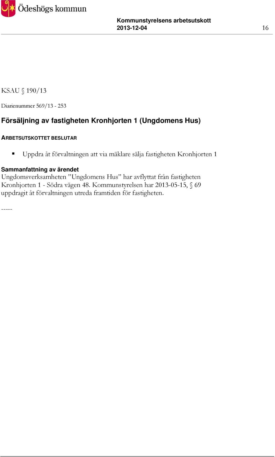 Kronhjorten 1 Ungdomsverksamheten Ungdomens Hus har avflyttat från fastigheten Kronhjorten 1 -