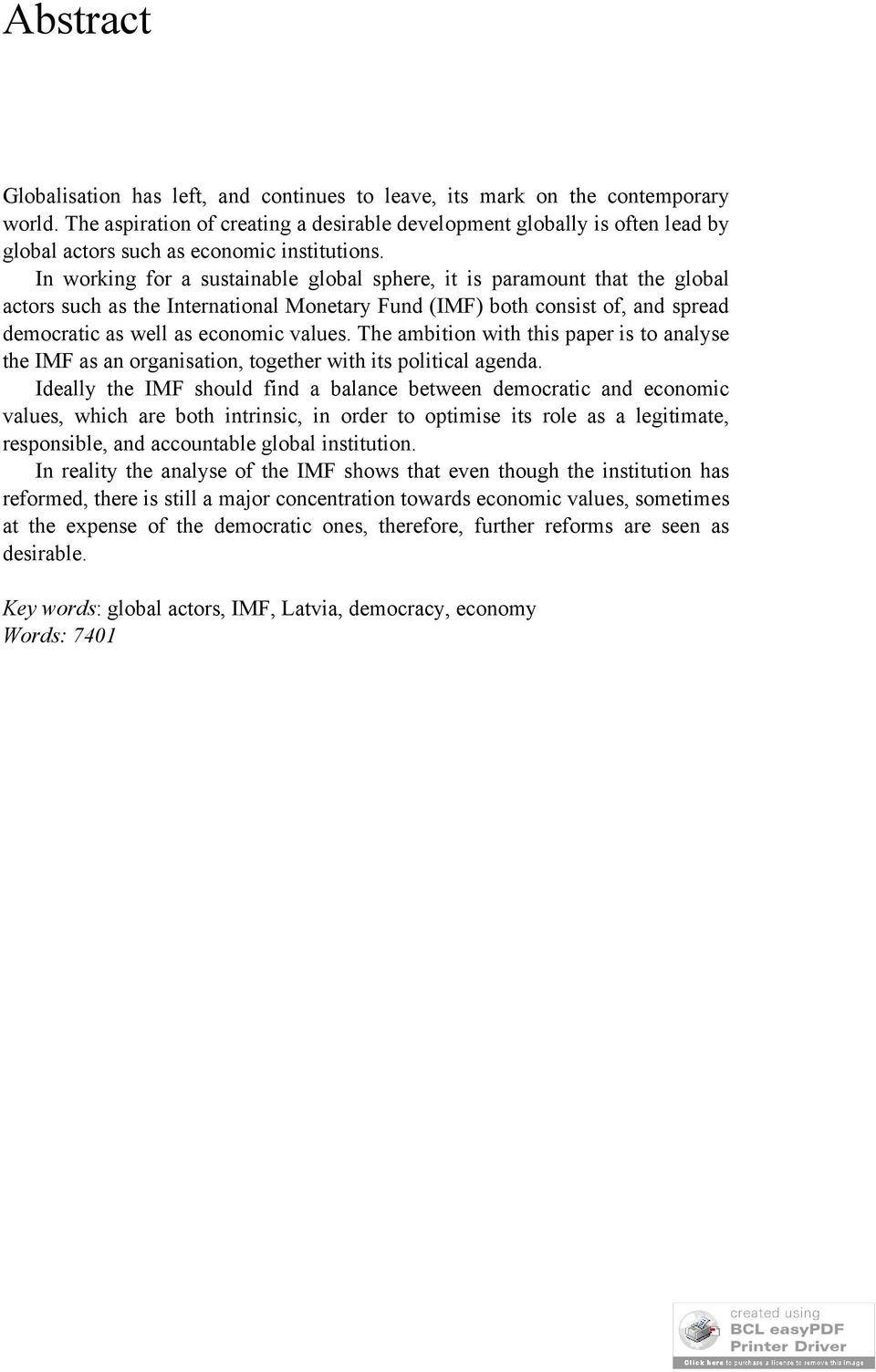 In working for a sustainable global sphere, it is paramount that the global actors such as the International Monetary Fund (IMF) both consist of, and spread democratic as well as economic values.