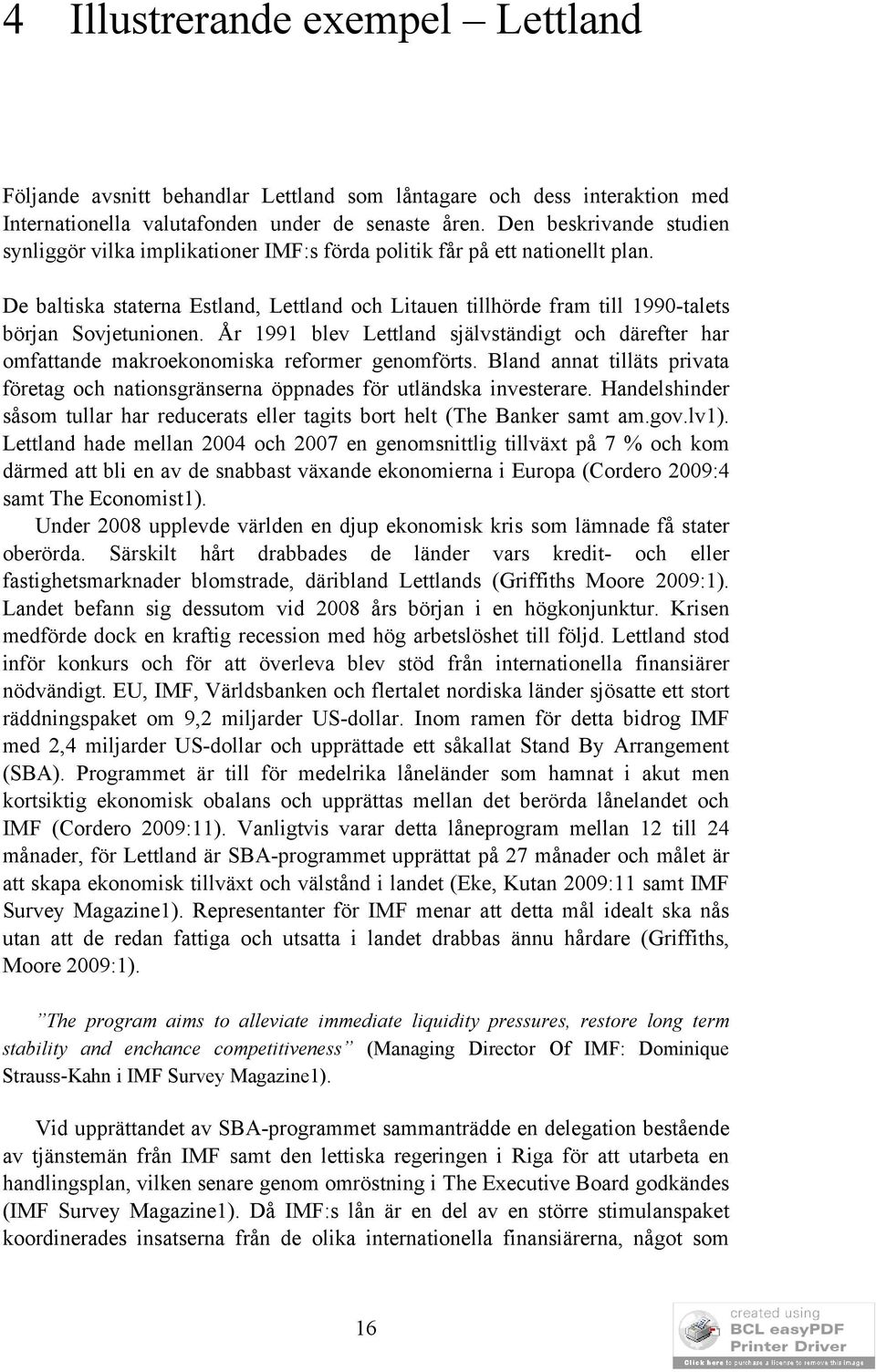 De baltiska staterna Estland, Lettland och Litauen tillhörde fram till 1990-talets början Sovjetunionen.