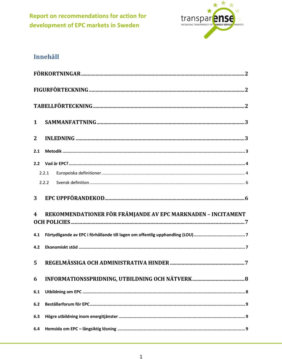 1 Förtydligande av EPC i förhållande till lagen om offentlig upphandling (LOU)... 7 4.2 Ekonomiskt stöd... 7 5 REGELMÄSSIGA OCH ADMINISTRATIVA HINDER.