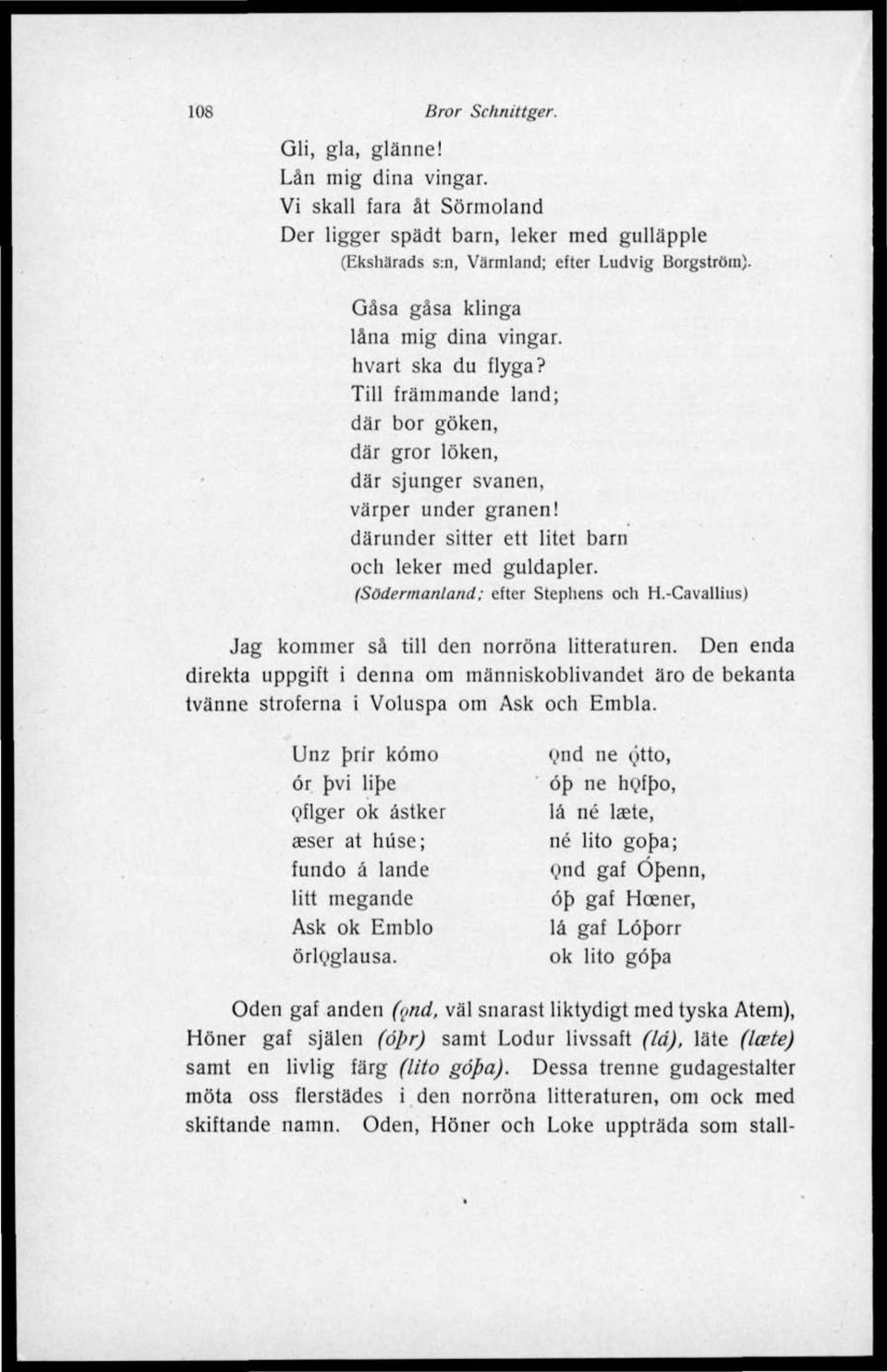 därunder sitter ett litet barn och leker med guldapler. (Södermanland; efter Stephens och H.-Cavallius) Jag kommer så till den norröna litteraturen.