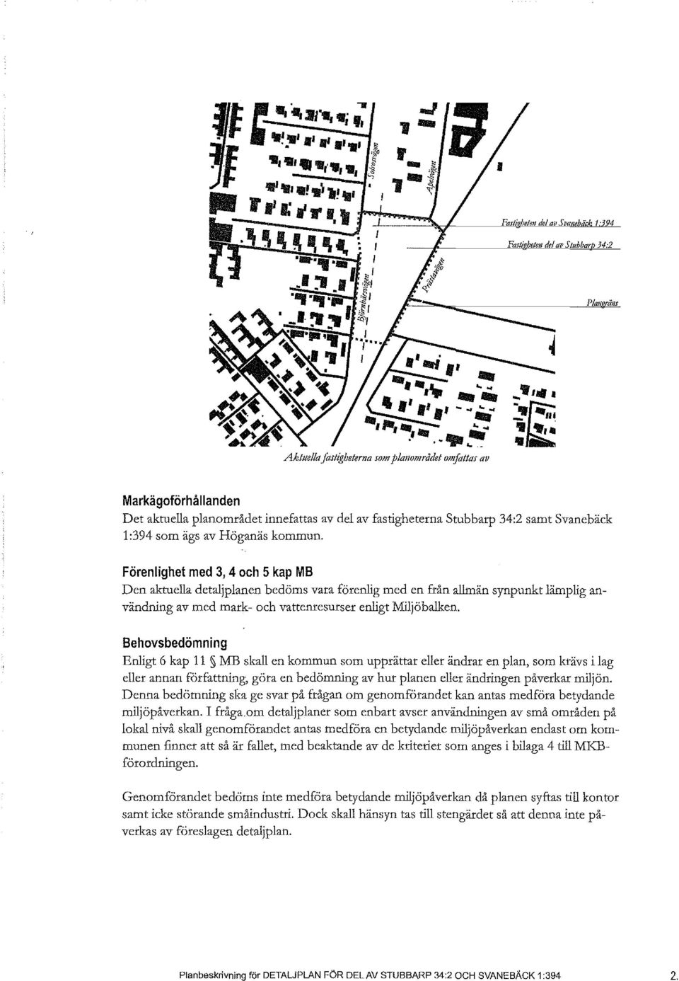 Förenlighet med 3, 4 och 5 kap MB en aktuella detaljplanen bedöms vara förenlig med en från allmän synpunkt lämplig användning av med mark- och vattenresurser enligt Miljöbalken.