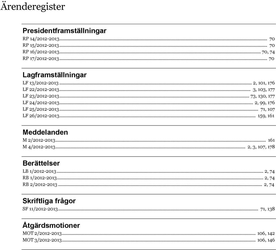 .. 2, 99, 176 LF 25/2012-2013... 71, 107 LF 26/2012-2013... 159, 161 Meddelanden M 2/2012-2013... 161 M 4/2012-2013.