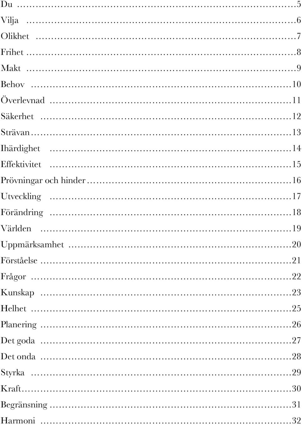 Förändring 18 Världen 19 Uppmärksamhet 20 Förståelse 21 Frågor 22 Kunskap 23