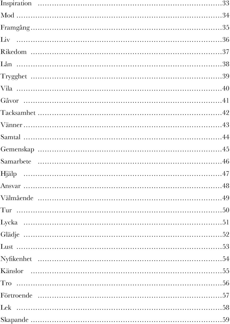 Samarbete 46 Hjälp 47 Ansvar 48 Välmående 49 Tur 50 Lycka 51 Glädje