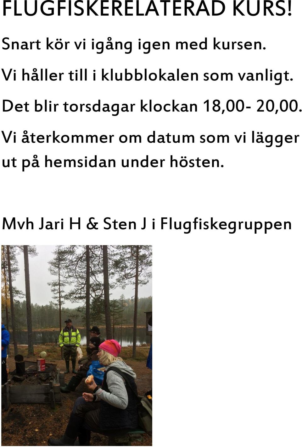 Det blir torsdagar klockan 18,00-20,00.