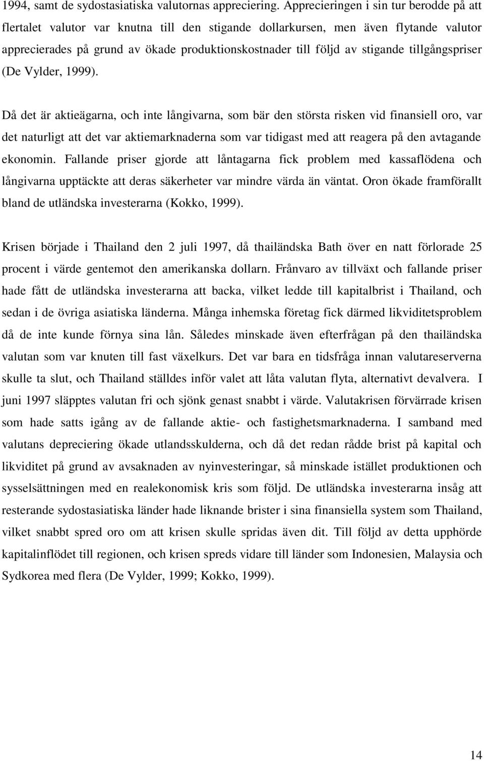 stigande tillgångspriser (De Vylder, 1999).