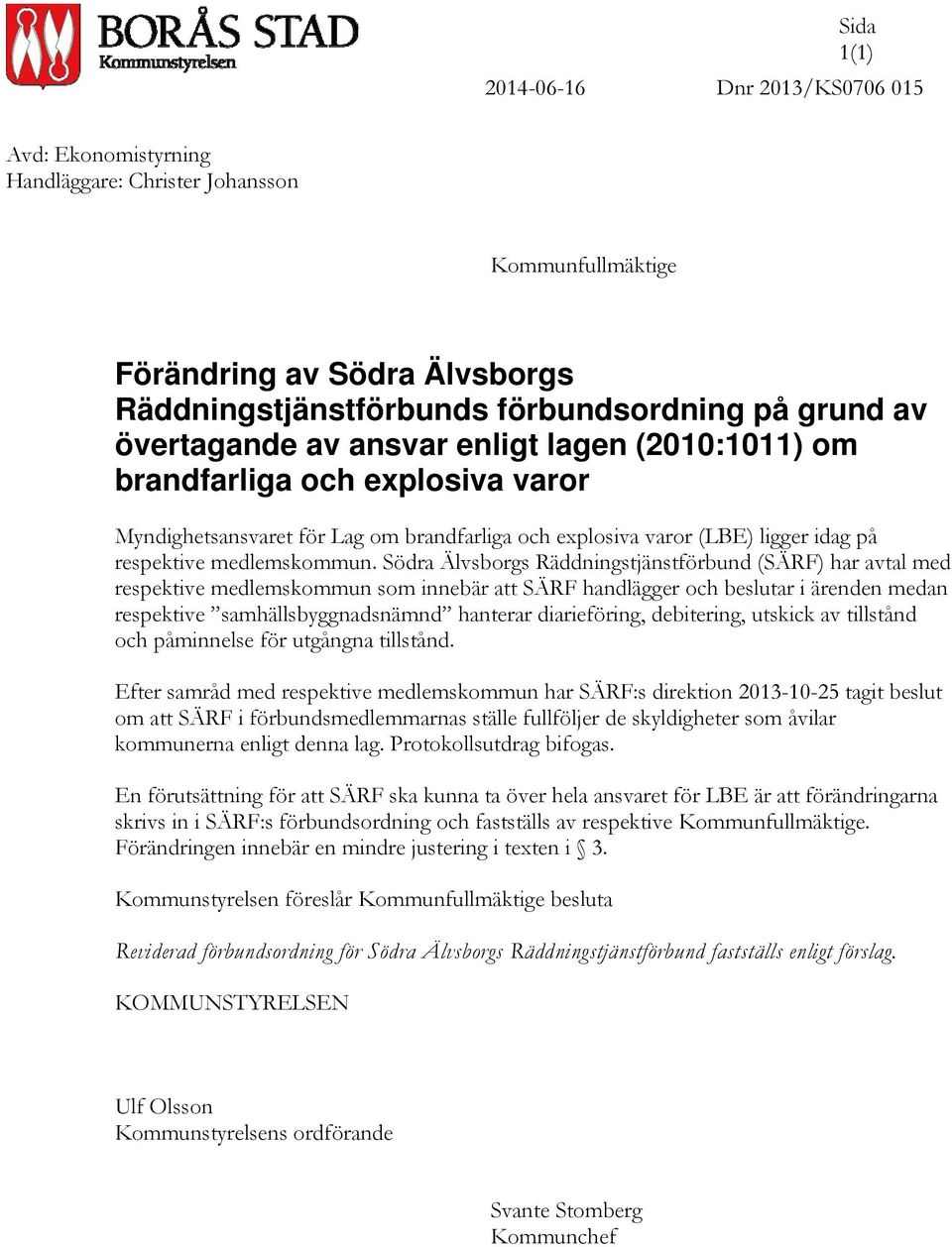 Södra Älvsborgs Räddningstjänstförbund (SÄRF) har avtal med respektive medlemskommun som innebär att SÄRF handlägger och beslutar i ärenden medan respektive samhällsbyggnadsnämnd hanterar