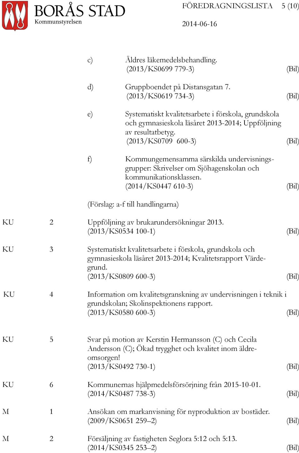 (2013/KS0709 600-3) f) Kommungemensamma särskilda undervisningsgrupper: Skrivelser om Sjöhagenskolan och kommunikationsklassen.