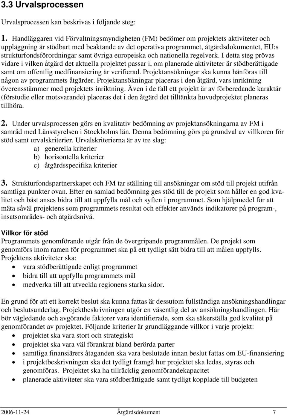 strukturfondsförordningar samt övriga europeiska och nationella regelverk.