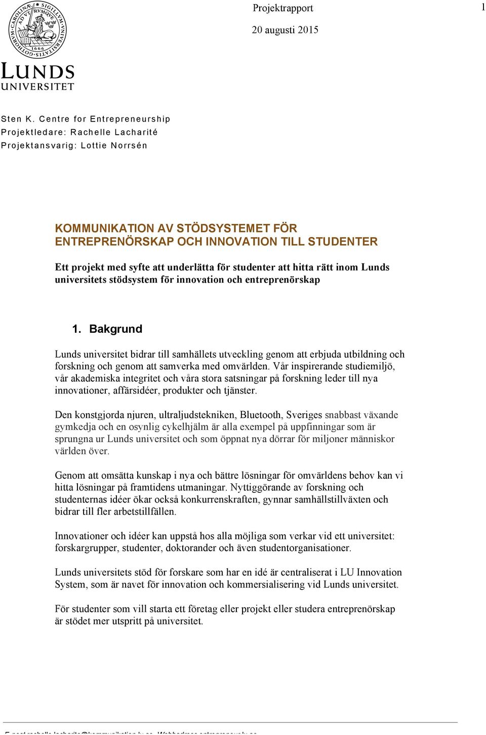 underlätta för studenter att hitta rätt inom Lunds universitets stödsystem för innovation och entreprenörskap 1.