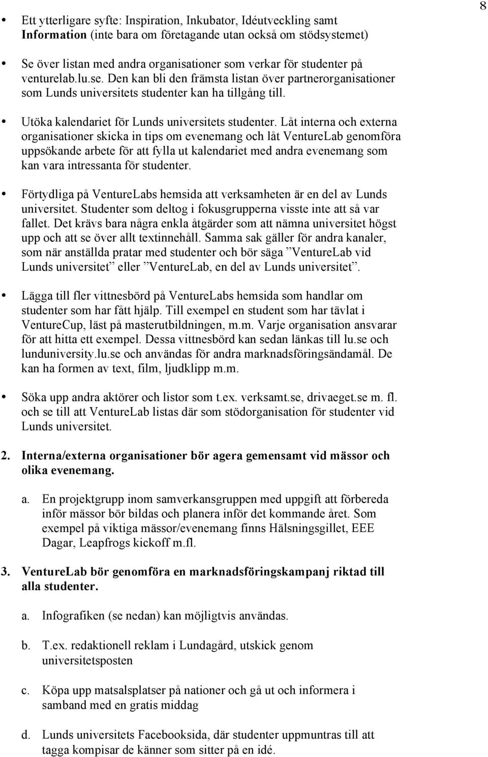 Låt interna och externa organisationer skicka in tips om evenemang och låt VentureLab genomföra uppsökande arbete för att fylla ut kalendariet med andra evenemang som kan vara intressanta för