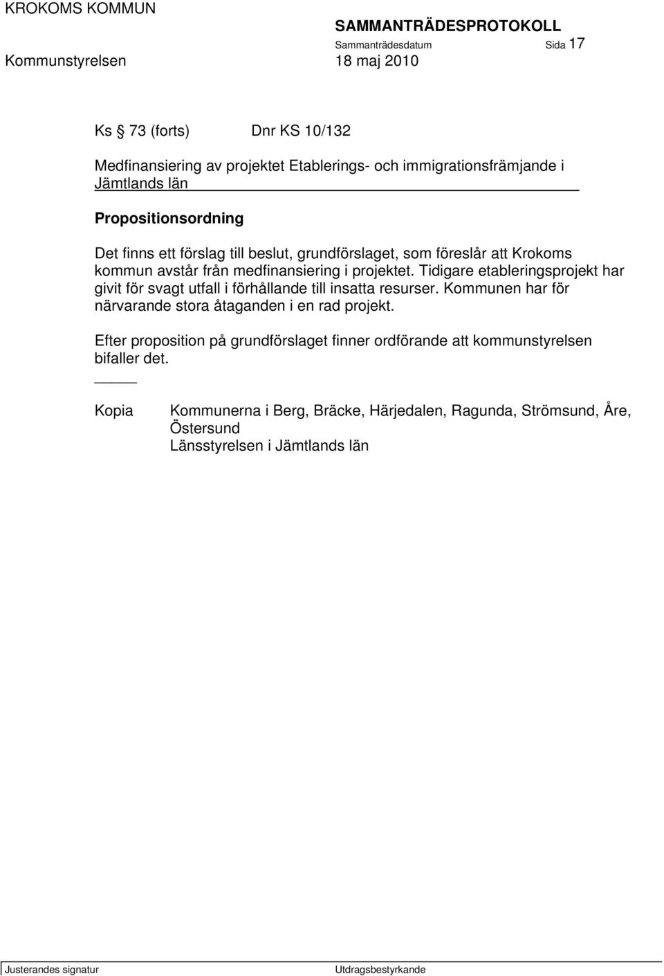 Tidigare etableringsprojekt har givit för svagt utfall i förhållande till insatta resurser. Kommunen har för närvarande stora åtaganden i en rad projekt.