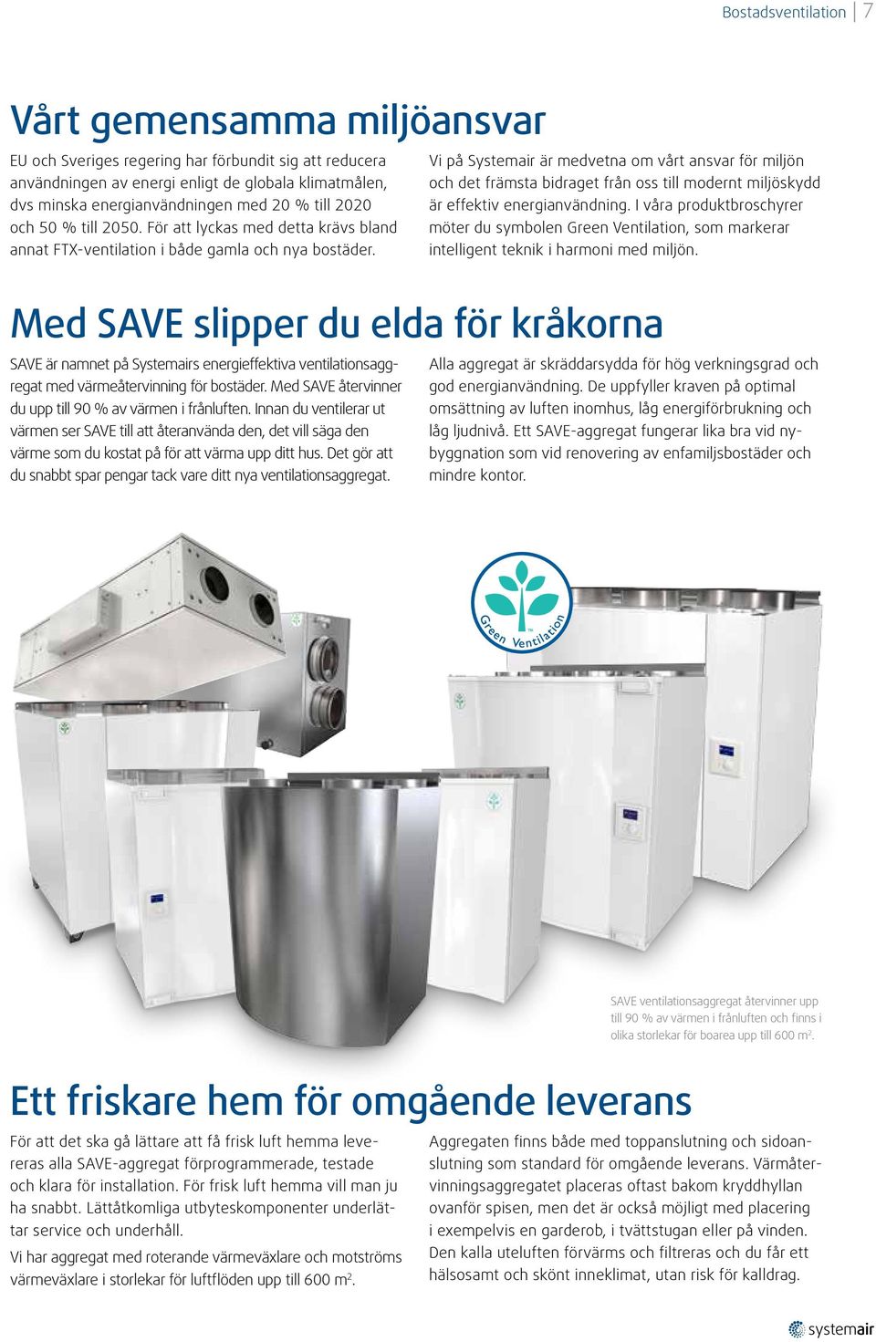 Vi på Systemair är medvetna om vårt ansvar för miljön och det främsta bidraget från oss till modernt miljöskydd är effektiv energianvändning.