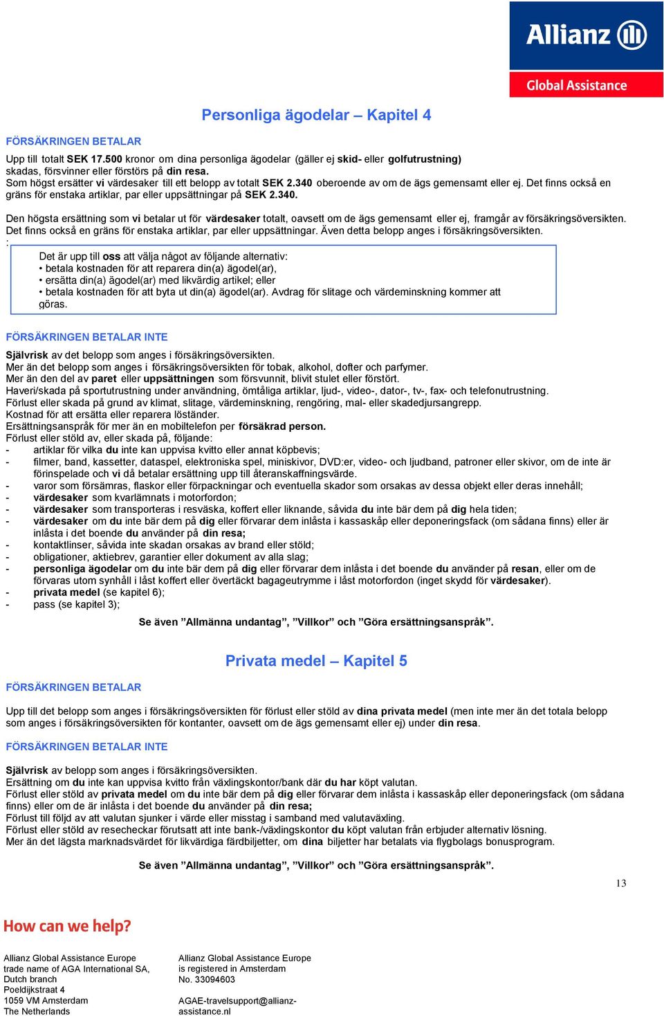 oberoende av om de ägs gemensamt eller ej. Det finns också en gräns för enstaka artiklar, par eller uppsättningar på SEK 2.340.