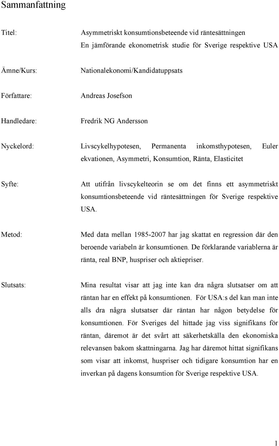 om det finns ett asymmetriskt konsumtionsbeteende vid räntesättningen för Sverige respektive USA.