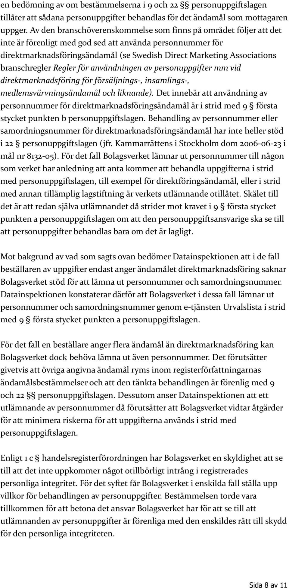 branschregler Regler för användningen av personuppgifter mm vid direktmarknadsföring för försäljnings-, insamlings-, medlemsvärvningsändamål och liknande).