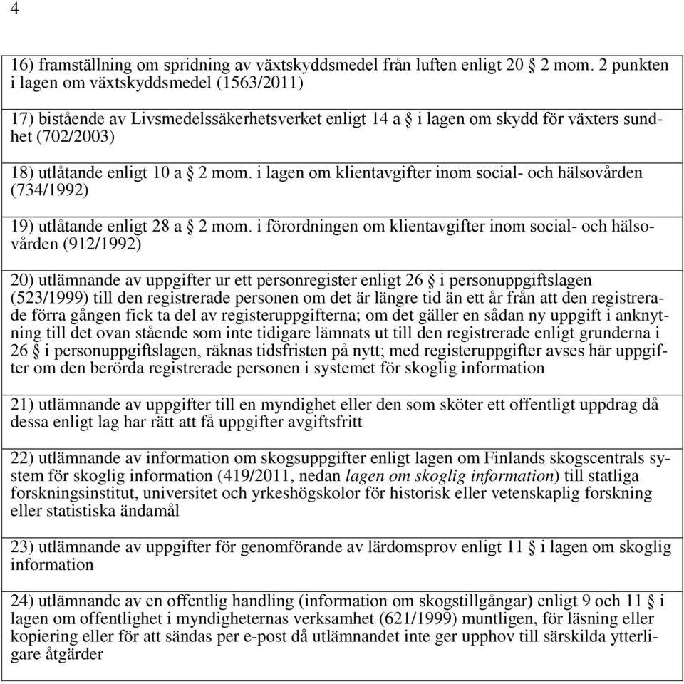 i lagen om klientavgifter inom social- och hälsovården (734/1992) 19) utlåtande enligt 28 a 2 mom.