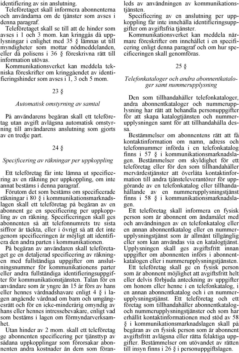 Kommunikationsverket kan meddela tekniska föreskrifter om kringgåendet av identifieringshinder som avses i 1, 3 och 5 mom.