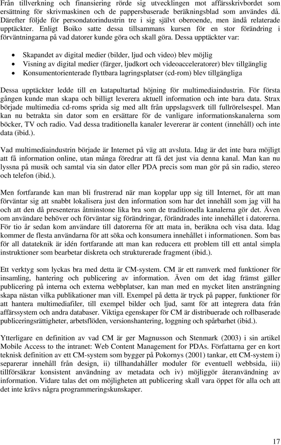 Enligt Boiko satte dessa tillsammans kursen för en stor förändring i förväntningarna på vad datorer kunde göra och skall göra.