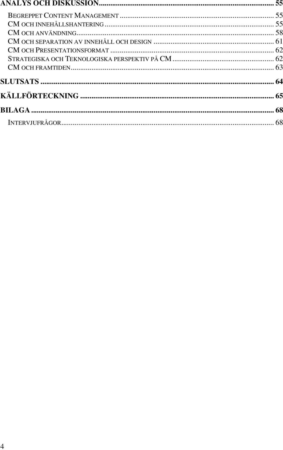 .. 61 CM OCH PRESENTATIONSFORMAT... 62 STRATEGISKA OCH TEKNOLOGISKA PERSPEKTIV PÅ CM.