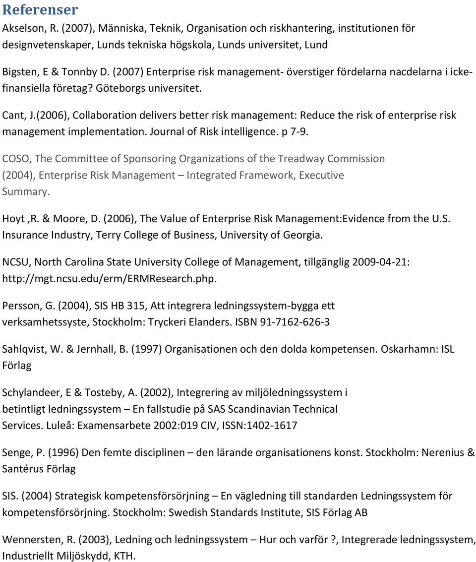 (2006), Collaboration delivers better risk management: Reduce the risk of enterprise risk management implementation. Journal of Risk intelligence. p 7 9.