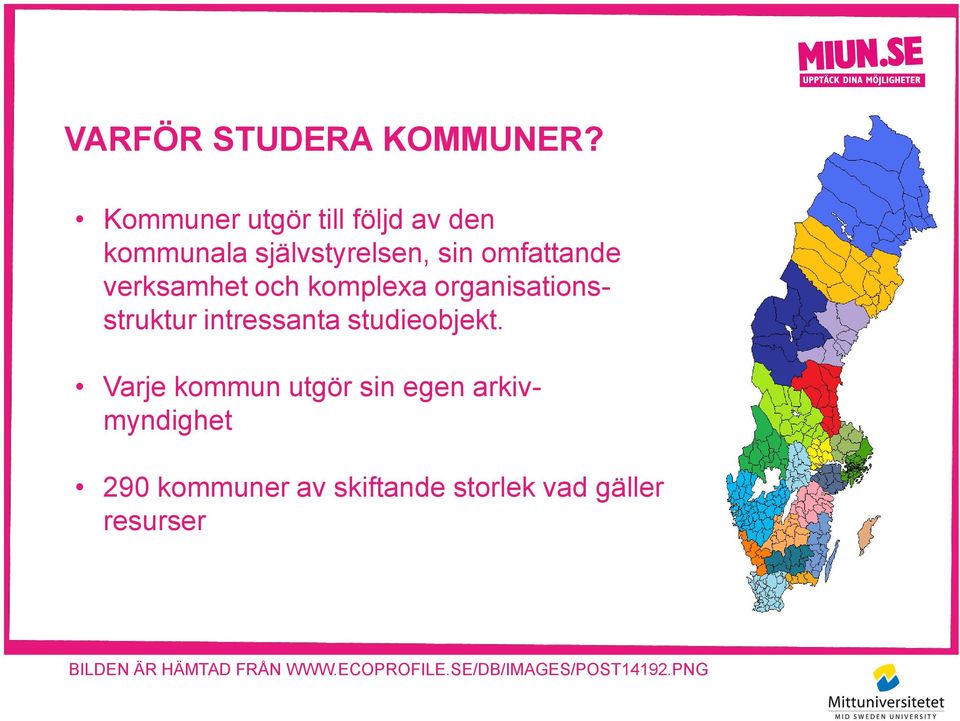 verksamhet och komplexa organisationsstruktur intressanta studieobjekt.