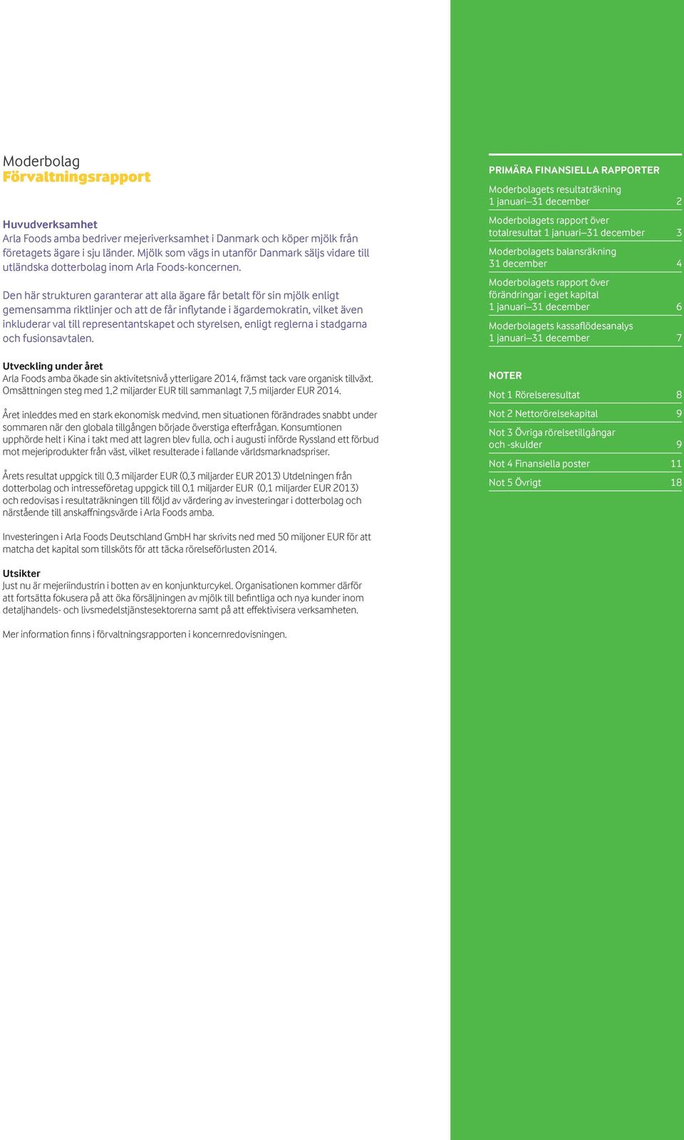 Den här strukturen garanterar att alla ägare får betalt för sin mjölk enligt gemensamma riktlinjer och att de får inflytande i ägardemokratin, vilket även inkluderar val till representantskapet och