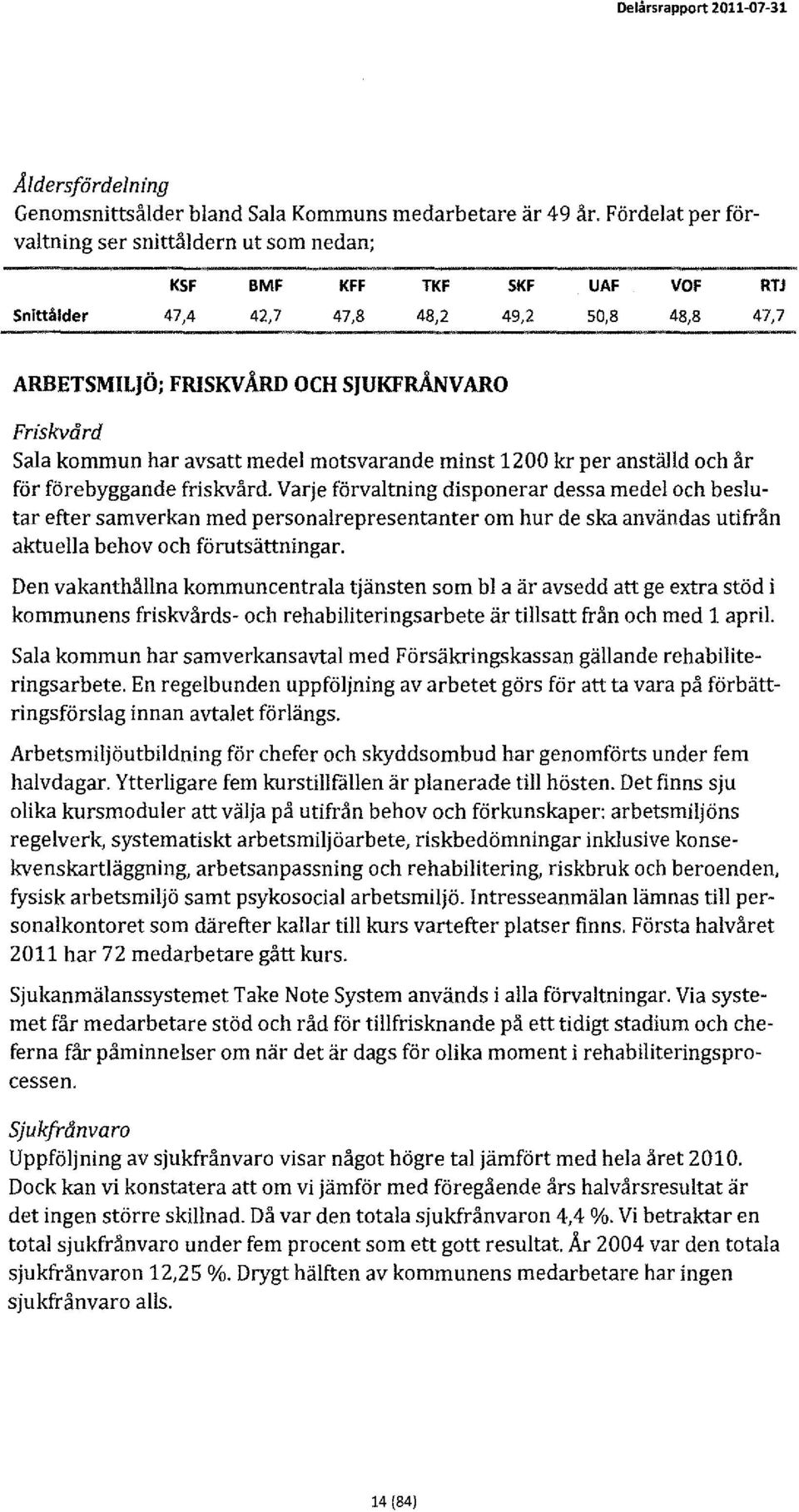 har avsatt medel motsvarande minst 1200 kr per anställd och år för förebyggande friskvård.