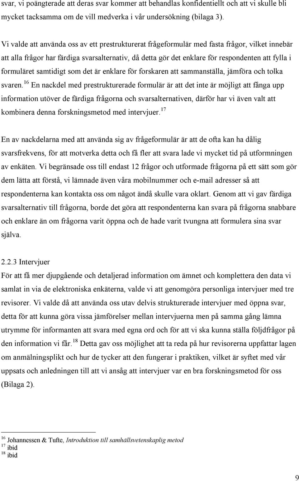 formuläret samtidigt som det är enklare för forskaren att sammanställa, jämföra och tolka svaren.