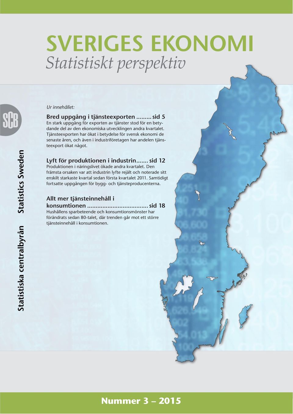 .. sid 12 Produktionen i näringslivet ökade andra kvartalet. Den främsta orsaken var att industrin lyfte rejält och noterade sitt enskilt starkaste kvartal sedan första kvartalet 211.