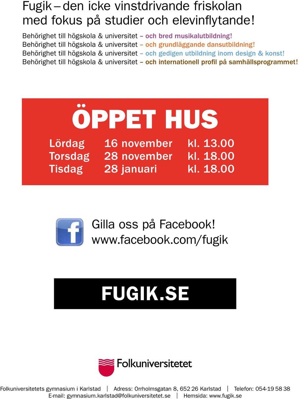 Behörighet till högskola & universitet och internationell profil på samhällsprogrammet! Öppet hus Lördag 16 november kl. 13.00 Torsdag 28 november kl. 18.00 Tisdag 28 januari kl.