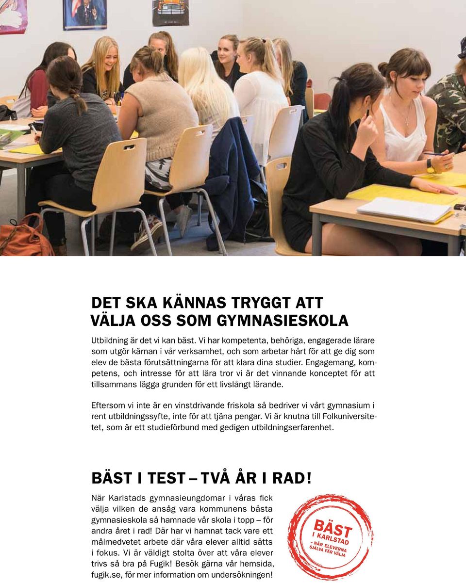 Engagemang, kompetens, och intresse för att lära tror vi är det vinnande konceptet för att tillsammans lägga grunden för ett livslångt lärande.