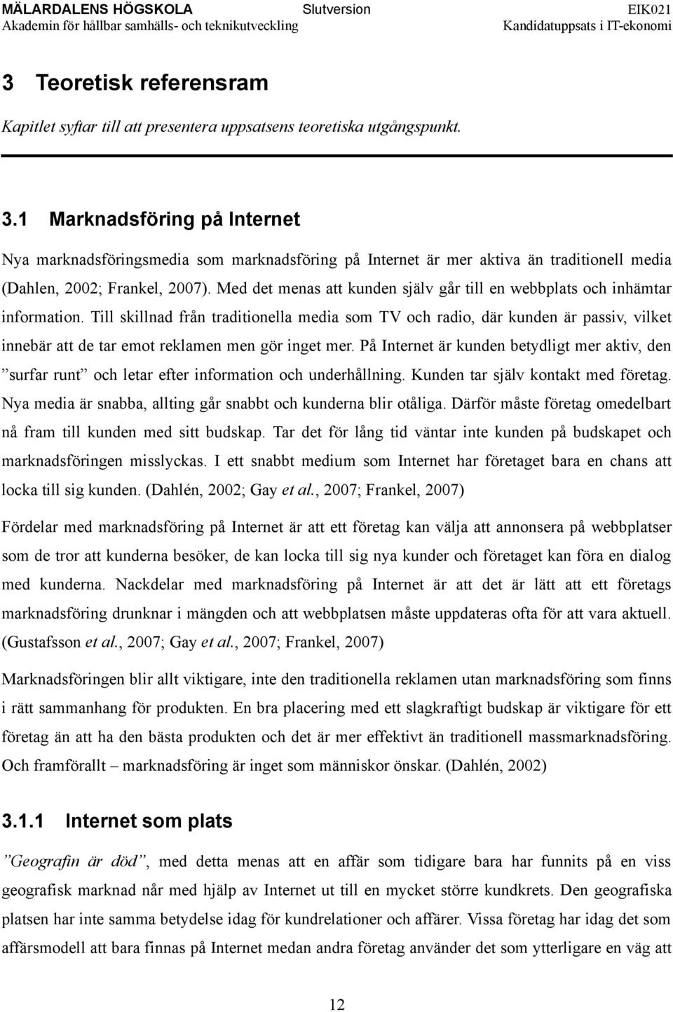 Med det menas att kunden själv går till en webbplats och inhämtar information.