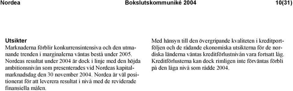 Nordea är väl positionerat för att leverera resultat i nivå med de reviderade finansiella målen.