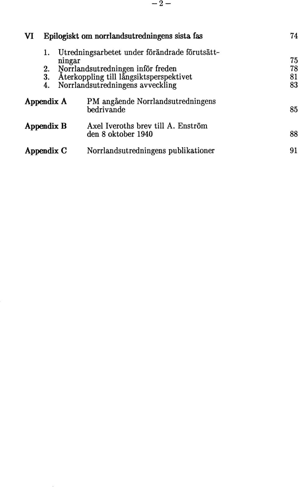 Återkoppling till langsiktsperspektivet 81 4.