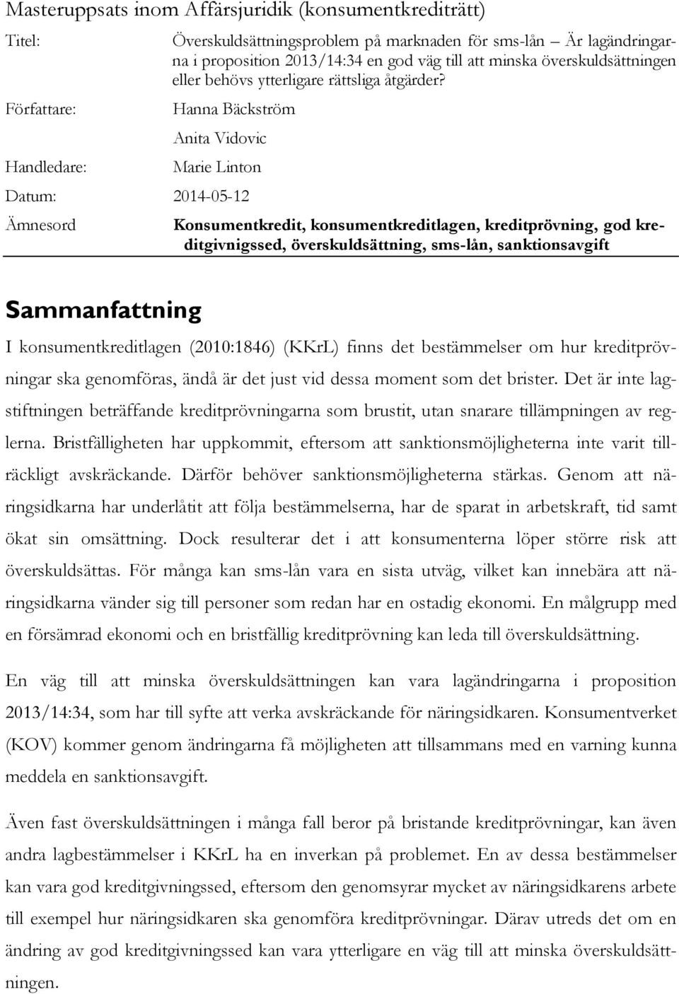 Hanna Bäckström Anita Vidovic Marie Linton Datum: 2014-05-12 Ämnesord Konsumentkredit, konsumentkreditlagen, kreditprövning, god kreditgivnigssed, överskuldsättning, sms-lån, sanktionsavgift