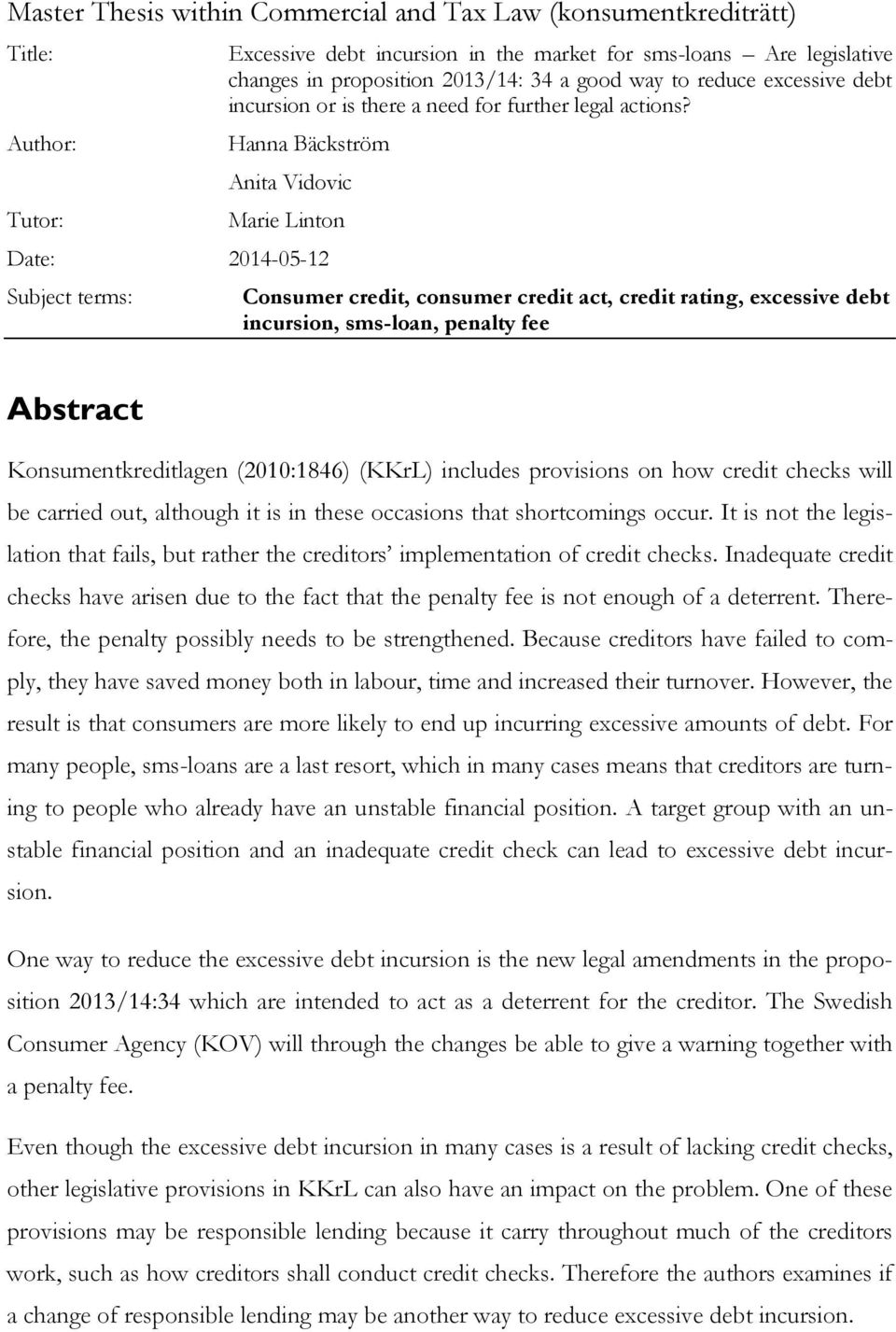 Hanna Bäckström Anita Vidovic Marie Linton Date: 2014-05-12 Subject terms: Consumer credit, consumer credit act, credit rating, excessive debt incursion, sms-loan, penalty fee Abstract