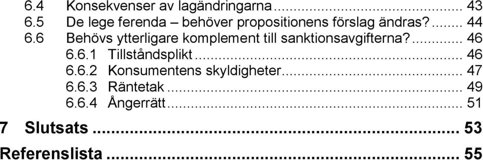 6 Behövs ytterligare komplement till sanktionsavgifterna?... 46 6.6.1 Tillståndsplikt.