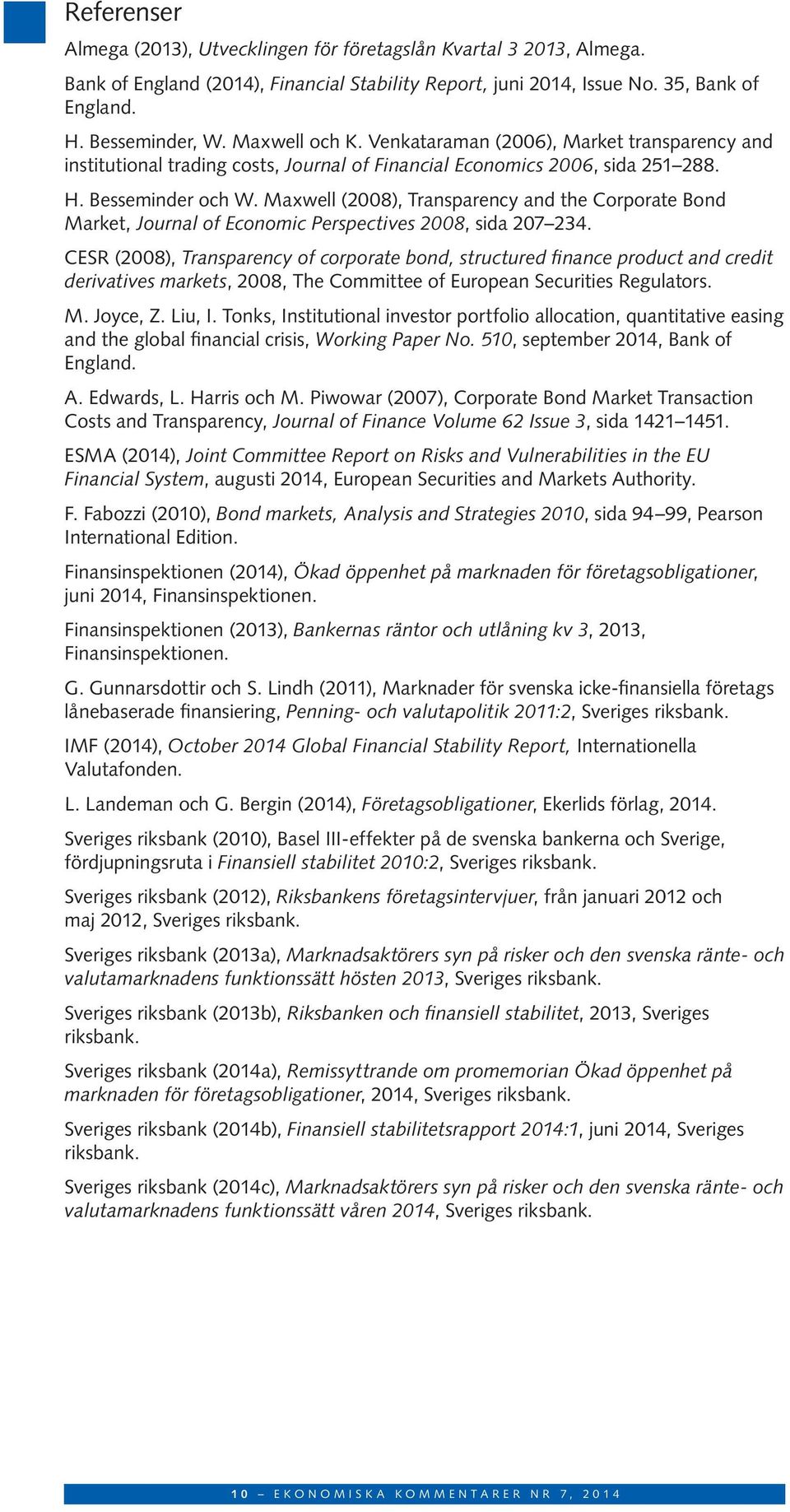 Maxwell (28), Transparency and the Corporate Bond Market, Journal of Economic Perspectives 28, sida 27 234.