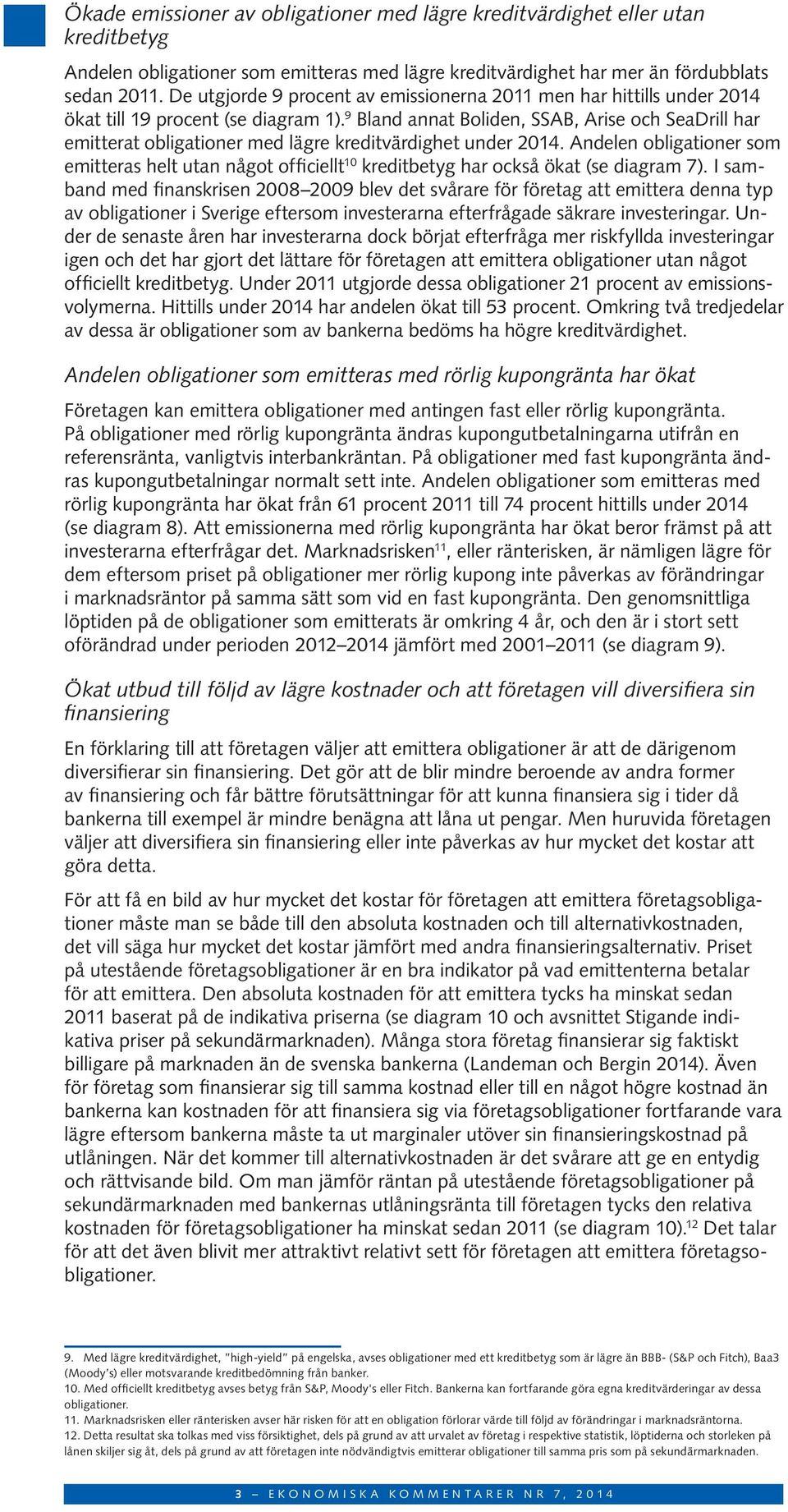 9 Bland annat Boliden, SSAB, Arise och SeaDrill har emitterat obligationer med lägre kreditvärdighet under 214.